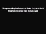 [PDF Download] C Programming Professional Made Easy & Android Programming In a Day! (Volume