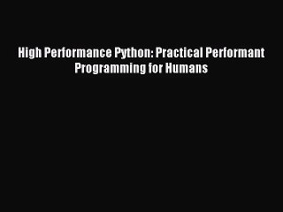 [PDF Download] High Performance Python: Practical Performant Programming for Humans [PDF] Online
