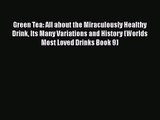 PDF Download Green Tea: All about the Miraculously Healthy Drink Its Many Variations and History
