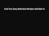 PDF Download Iced Tea: Easy Delicious Recipes and How To Download Online