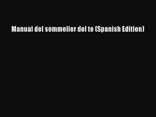 PDF Download Manual del sommelier del te (Spanish Edition) PDF Full Ebook