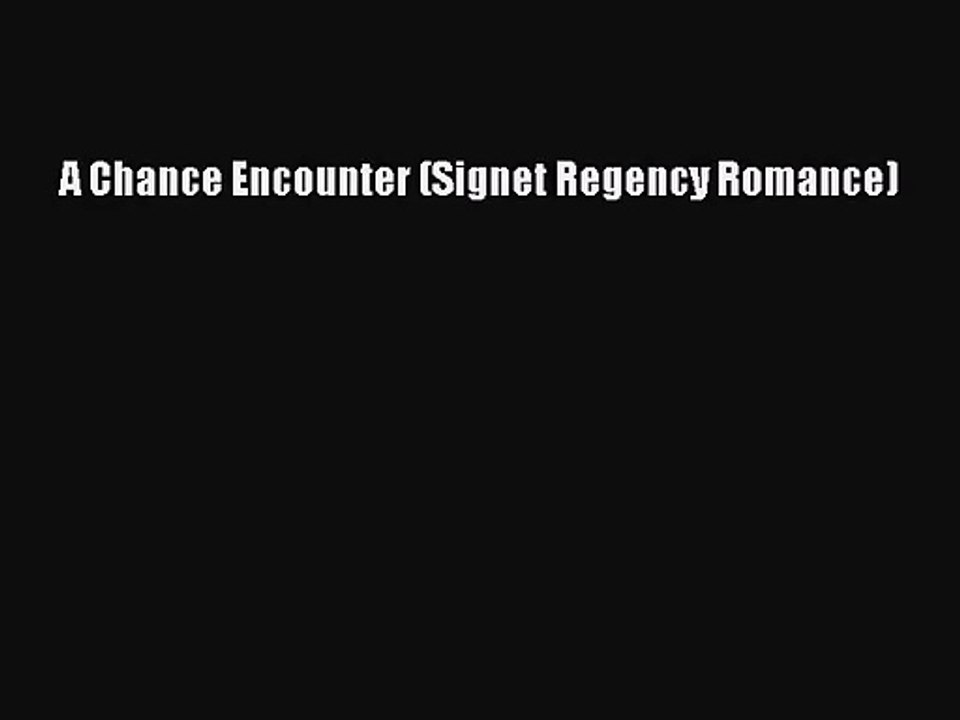 [PDF Download] A Chance Encounter (Signet Regency Romance) [Read] Full Ebook