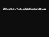 William Blake: The Complete Illuminated Books [Read] Online