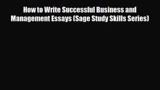 PDF Download How to Write Successful Business and Management Essays (Sage Study Skills Series)