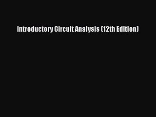 [PDF Download] Introductory Circuit Analysis (12th Edition) [Read] Full Ebook