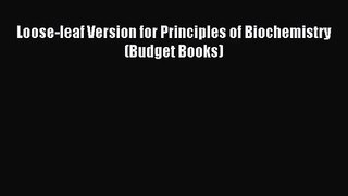 [PDF Download] Loose-leaf Version for Principles of Biochemistry (Budget Books) [Read] Full