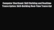 Computer Shorthand: Skill Building and Realtime Transcription: Skill-Building Real-Time Transcript