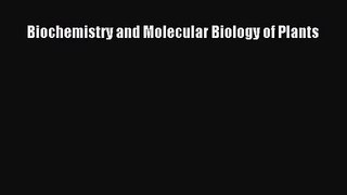 [PDF Download] Biochemistry and Molecular Biology of Plants [Download] Full Ebook