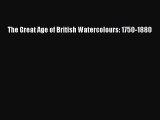 [PDF Download] The Great Age of British Watercolours: 1750-1880 [Read] Full Ebook