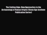 [PDF Download] The Cutting Edge: New Approaches to the Archaeology of Human Origins (Stone