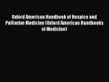 Download Oxford American Handbook of Hospice and Palliative Medicine (Oxford American Handbooks