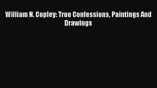 [PDF Download] William N. Copley: True Confessions Paintings And Drawings [Download] Online