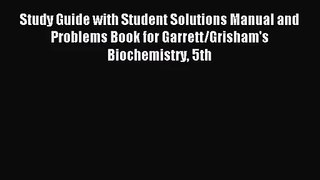 [PDF Download] Study Guide with Student Solutions Manual and Problems Book for Garrett/Grisham's