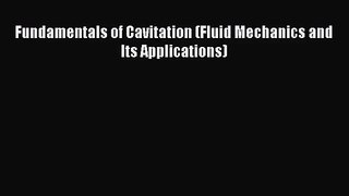 [PDF Download] Fundamentals of Cavitation (Fluid Mechanics and Its Applications) [PDF] Online