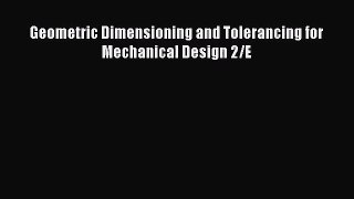 [PDF Download] Geometric Dimensioning and Tolerancing for Mechanical Design 2/E [Read] Online