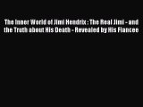 [PDF Download] The Inner World of Jimi Hendrix : The Real Jimi - and the Truth about His Death