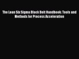 [PDF Download] The Lean Six Sigma Black Belt Handbook: Tools and Methods for Process Acceleration