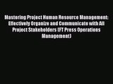 Mastering Project Human Resource Management: Effectively Organize and Communicate with All