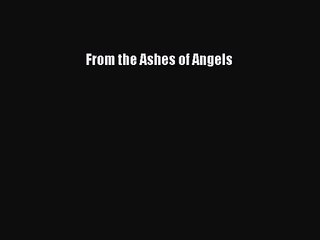 [PDF Download] From the Ashes of Angels [PDF] Full Ebook
