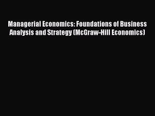 Managerial Economics: Foundations of Business Analysis and Strategy (McGraw-Hill Economics)