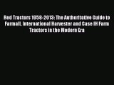[PDF Download] Red Tractors 1958-2013: The Authoritative Guide to Farmall International Harvester