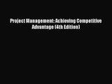 [PDF Download] Project Management: Achieving Competitive Advantage (4th Edition) [Download]
