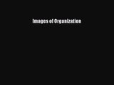 Images of Organization [Read] Online