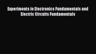[PDF Download] Experiments in Electronics Fundamentals and Electric Circuits Fundamentals [Download]