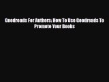 PDF Download Goodreads For Authors: How To Use Goodreads To Promote Your Books PDF Online