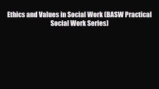 PDF Download Ethics and Values in Social Work (BASW Practical Social Work Series) Read Online
