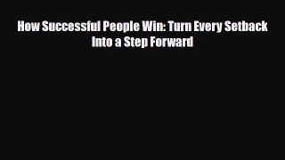PDF Download How Successful People Win: Turn Every Setback Into a Step Forward PDF Online