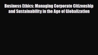 PDF Download Business Ethics: Managing Corporate Citizenship and Sustainability in the Age