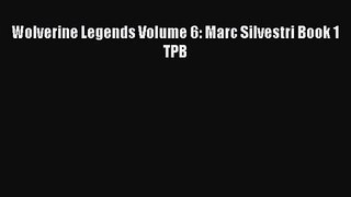 PDF Download Wolverine Legends Volume 6: Marc Silvestri Book 1 TPB PDF Full Ebook