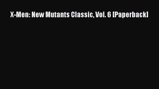 PDF Download X-Men: New Mutants Classic Vol. 6 [Paperback] PDF Online