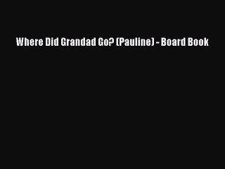 Read Where Did Grandad Go? (Pauline) - Board Book Ebook Free