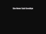 Download She Never Said Goodbye Ebook Free