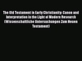 Read The Old Testament in Early Christianity: Canon and Interpretation in the Light of Modern