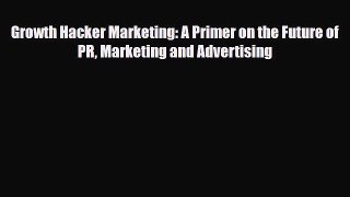 PDF Download Growth Hacker Marketing: A Primer on the Future of PR Marketing and Advertising