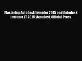 [PDF Download] Mastering Autodesk Inventor 2015 and Autodesk Inventor LT 2015: Autodesk Official