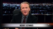Real Time With Bill Maher: New Rule Merry Isthmus (HBO)