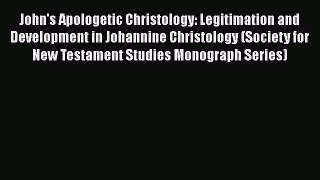 Download John's Apologetic Christology: Legitimation and Development in Johannine Christology