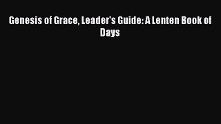 Read Genesis of Grace Leader's Guide: A Lenten Book of Days Ebook Free