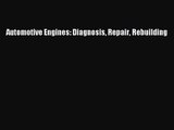 [PDF Download] Automotive Engines: Diagnosis Repair Rebuilding [Download] Full Ebook