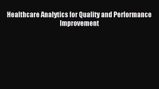 [PDF Download] Healthcare Analytics for Quality and Performance Improvement [PDF] Online