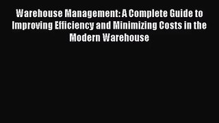 [PDF Download] Warehouse Management: A Complete Guide to Improving Efficiency and Minimizing
