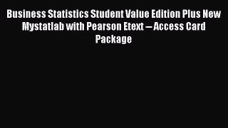 Business Statistics Student Value Edition Plus New Mystatlab with Pearson Etext -- Access Card