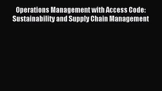 Operations Management with Access Code: Sustainability and Supply Chain Management [PDF Download]