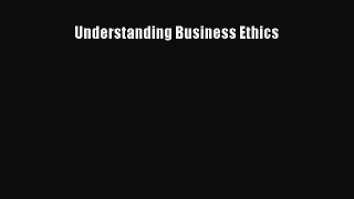 Understanding Business Ethics [PDF Download] Online