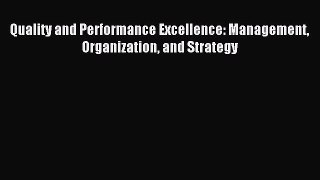 Quality and Performance Excellence: Management Organization and Strategy [PDF] Online