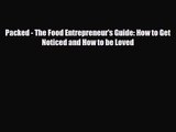 PDF Download Packed - The Food Entrepreneur's Guide: How to Get Noticed and How to be Loved